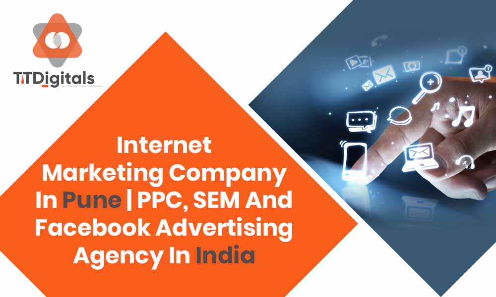 Internet Marketing Company In Pune | PPC, SEM And Facebook Advertising Agency In India